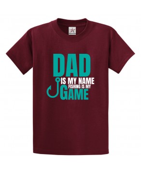 Dad is My Name Fishing Is My Game Classic Kids and Adults T-Shirt for Fisherman Daddy